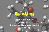 Bonding Types of Bonds Polarity Ionic radius and ionic character.