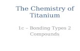 The Chemistry of Titanium 1c – Bonding Types 2 Compounds.