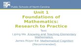Unit 1 Foundations of Mathematics: Research to Practice Text: Liping Ma Knowing and Teaching Elementary Mathematics James Royer Ed. Mathematical Cognition.
