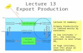 Lecture 13 Export Production Lecture 12 summary: Primary Productivity is limited mostly by nutrients. In low latitudes (< 45 o ), the limiting nutrient.