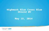 Highmark Blue Cross Blue Shield WV May 15, 2014. HEALTH CARE EXCHANGE/ MARKETPLACE WHAT IS IT? The Affordable Care Act (ACA) requires that each state.