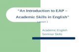 Academic English Seminar Skills “An Introduction to EAP – Academic Skills in English” Lesson 1.