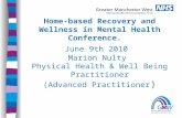 1 Home-based Recovery and Wellness in Mental Health Conference. June 9th 2010 Marion Nulty Physical Health & Well Being Practitioner (Advanced Practitioner.
