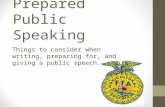 Prepared Public Speaking Things to consider when writing, preparing for, and giving a public speech.