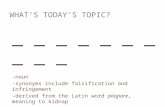 WHAT’S TODAY’S TOPIC? _ _ _ _ _ -noun -synonyms include falsification and infringement -derived from the Latin word plagiare, meaning to kidnap.