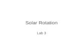 Solar Rotation Lab 3. Differential Rotation The sun lacks a fixed rotation rate Since it is composed of a gaseous plasma, the rate of rotation is fastest.