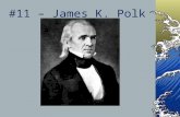#11 – James K. Polk. Born: November 2, 1795 Birthplace: Mecklenberg County, North Carolina Term: 1845-49 Political Party: Democrat Children: none Died: