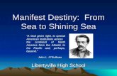 Manifest Destiny: From Sea to Shining Sea Libertyville High School “A God given right, to spread American institutions across the continent of North America.