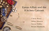 Eaton Affair and the Kitchen Cabinet Chris Rose Mike Alonso Steve Miller Brian Rodziak.