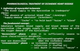 PHARMACOLOGICAL TREATMENT OF ISCHAEMIC HEART DISEASE 1. Definition of myocardial ischaemia "The blood supply to the myocardium is inadequate" (Opie) "The.