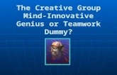 The Creative Group Mind-Innovative Genius or Teamwork Dummy?