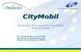 CityMobil Advanced Transport for the Urban Environment Pr. Arnaud de La Fortelle Director of Robotics Lab. Mines ParisTech & INRIA.