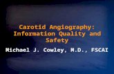 Carotid Angiography: Information Quality and Safety Michael J. Cowley, M.D., FSCAI.