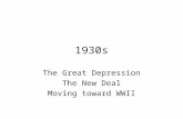 1930s The Great Depression The New Deal Moving toward WWII.