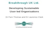 Developing Sustainable User-led Organisations Dr Pam Thomas and Dr Laurence Clark.