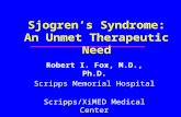 Sjogren’s Syndrome: An Unmet Therapeutic Need Robert I. Fox, M.D., Ph.D. Scripps Memorial Hospital Scripps/XiMED Medical Center La Jolla, California robertfoxmd@mac.com.