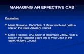 MANAGING AN EFFECTIVE CAB Presenters: Maria Damiano, CAB Chair of Metro North and holds a seat on the State Advisory Council Maria Damiano, CAB Chair of.