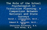The Role of the School Psychologist in Transition Planning: A Comparison Between National and State Surveys David J. Lillenstein, Ed.D., NCSP Edward M.