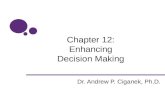 Chapter 12: Enhancing Decision Making Dr. Andrew P. Ciganek, Ph.D.