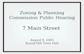 Zoning & Planning Commission Public Hearing 7 Main Street August 9, 2005 Round Hill Town Hall.