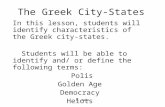 E. Napp The Greek City-States In this lesson, students will identify characteristics of the Greek city-states. Students will be able to identify and/ or.