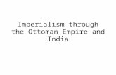 Imperialism through the Ottoman Empire and India.