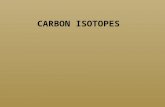 CARBON ISOTOPES. Standards Vary 12 C 98.89‰ 13 C 1.11‰ 12 C 98.89‰ 13 C 1.11‰ 3 basic, fairly stable isotopes of Carbon, C 12, C 13, and C 14 C 14 is.