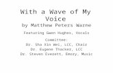 With a Wave of My Voice by Matthew Peters Warne Featuring Gwen Hughes, Vocals Committee: Dr. Sha Xin Wei, LCC, Chair Dr. Eugene Thacker, LCC Dr. Steven.