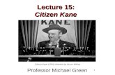 1 Lecture 15: Citizen Kane Professor Michael Green Citizen Kane (1941) directed by Orson Welles.