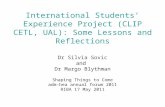 International Students’ Experience Project (CLIP CETL, UAL): Some Lessons and Reflections Dr Silvia Sovic and Dr Margo Blythman Shaping Things to Come.