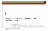 1 1 Role of Financial Markets and Institutions © 2003 South-Western/Thomson Learning Background: FIN301 - Chapter 4 – Financial Environment: