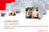 La Diva 2014 CLIL and HOTS Content and language integrated learning and high order thinking skills.