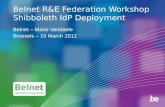 Belnet R&E Federation Workshop Shibboleth IdP Deployment Belnet – Mario Vandaele Brussels – 15 March 2012.