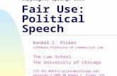 Class 14 Copyright, Spring, 2008 Fair Use: Political Speech Randal C. Picker Leffmann Professor of Commercial Law The Law School The University of Chicago.