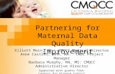 Partnering for Maternal Data Quality Improvement Elliott Main, MD: CMQCC Medical Director Anne Castles, MPH, MA: CMDC Project Manager Barbara Murphy, RN,