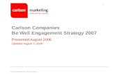 © 2005 Carlson Marketing. All rights reserved. 1 Carlson Companies Be Well Engagement Strategy 2007 Presented August 2006 Updated August 7, 2006.
