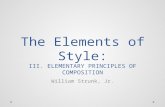 The Elements of Style: III. ELEMENTARY PRINCIPLES OF COMPOSITION William Strunk, Jr.