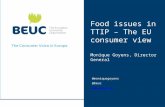 Food issues in TTIP – The EU consumer view Monique Goyens, Director General @moniquegoyens @beuc .