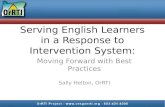 Serving English Learners in a Response to Intervention System: Moving Forward with Best Practices Sally Helton, OrRTI.