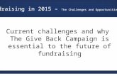 Current challenges and why The Give Back Campaign is essential to the future of fundraising Fundraising in 2015 – The Challenges and Opportunities.