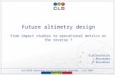 2nd GODAE Observing System Evaluation Workshop - June 2009 - 1 - Future altimetry design From impact studies to operational metrics or the reverse ? G.Dibarboure.