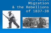 The Great Migration & the Rebellions of 1837-38. Immigration to BNA 1815-1850 Between 1815 – 1850 lots of people from Britain came to BNA This is known.