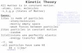 Kinetic Theory All matter is in constant motion: -atoms, ions, molecules -s,l,g,p (States of Matter) Gases: 1)Gas is made of particles -atoms/molecules.