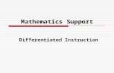 Mathematics Support Differentiated Instruction. Differentiating Instruction  “…differentiating instruction means … that students have multiple options.