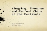 Yingying, Zhenzhen and Fenfen? China at the Festivals Dina Iordanova 30 May 2013.