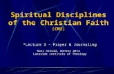 Spiritual Disciplines of the Christian Faith (CM2) *Lecture 3 – Prayer & Journaling Ross Arnold, Winter 2013 Lakeside institute of Theology.