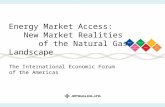 Energy Market Access: New Market Realities of the Natural Gas Landscape The International Economic Forum of the Americas.