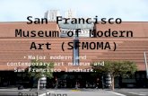 San Francisco Museum of Modern Art (SFMOMA) Major modern and contemporary art museum and San Francisco landmark. -By Jovani Euribe & Paul Vang.