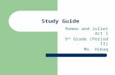 Study Guide Romeo and Juliet Act I 9 th Grade (Period II) Ms. Hibaq.