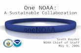 One NOAA: A Sustainable Collaboration Scott Rayder NOAA Chief of Staff May 9, 2006.